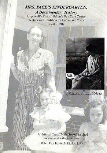 Mrs Pace's Kindergarten: A Documentary History: Hopewell's First Children's Day Care Center 1941-1986: (English)