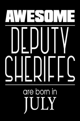 Awesome Deputy Sheriffs Are Born in July: Police Birthday Gift Law Enforcement Journal