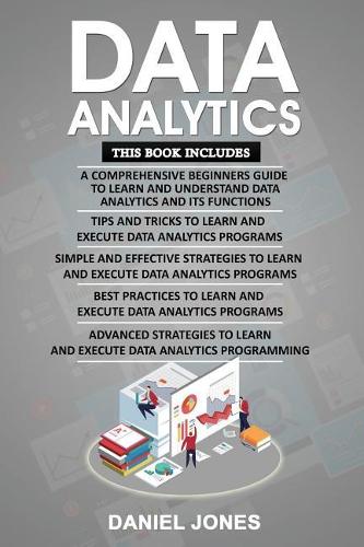 Data Analytics: 5 Books in 1- Bible of 5 Manuscripts- Beginner's Guide+ Tips and Tricks+ Effective Strategies+ Best Practices to Learn Data Analytics Efficiently+ A