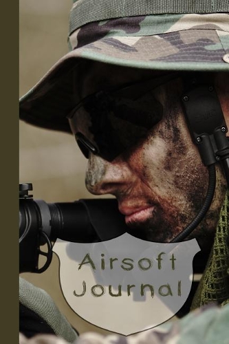 Airsoft Journal: The Perfect Journal for All Your Airsoft Activities, Pyhsical Games - Airsoft Participant