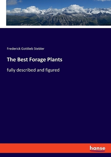 The Best Forage Plants: fully described and figured