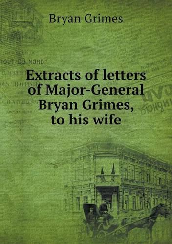 Extracts of letters of Major-General Bryan Grimes, to his wife: (English)