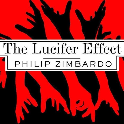 Lucifer Effect: Understanding How Good People Turn Evil
