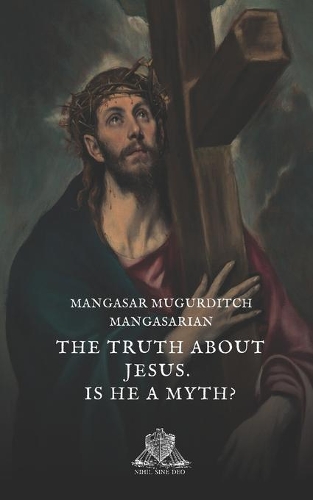 The truth about Jesus. Is he a myth?