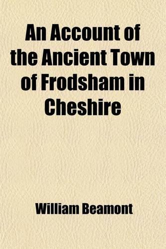 An Account of the Ancient Town of Frodsham, in Cheshire