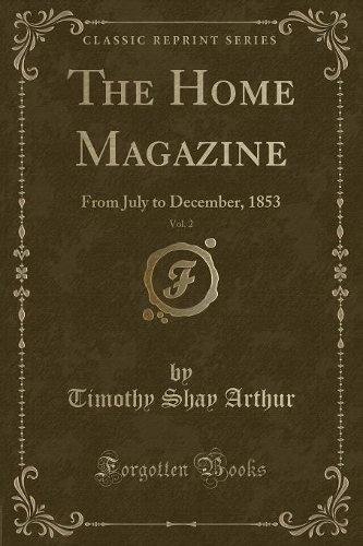 The Home Magazine, Vol. 2: From July to December, 1853 (Classic Reprint)(English)