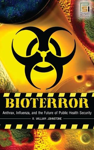 Bioterror: Anthrax, Influenza, and the Future of Public Health Security(Praeger Security International)