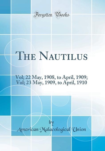 The Nautilus: Vol; 22 May, 1908, to April, 1909; Vol; 23 May, 1909, to April, 1910 (Classic Reprint)