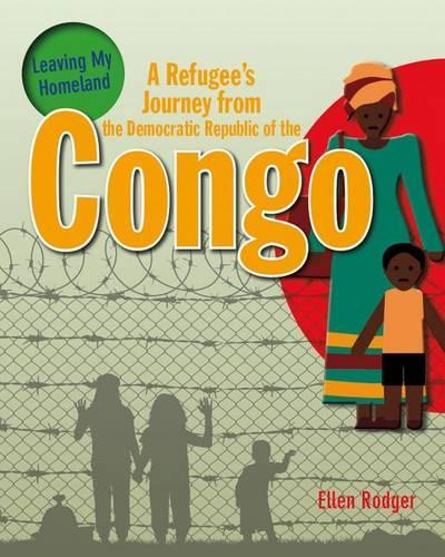 A Refugee's Journey from the Democratic Republic of the Congo: (Leaving My Homeland)