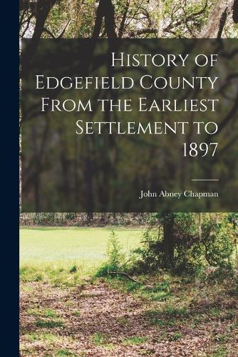 History of Edgefield County From the Earliest Settlement to 1897