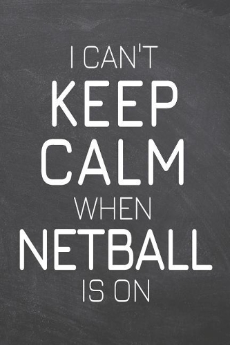 I Can't Keep Calm When Netball Is On