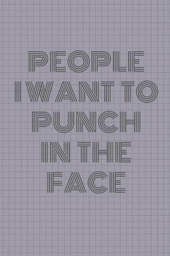People I Want To Punch In The Face: Lined Cream Paper Journal Dairy Doodle Notebook 6x9 110 Pages 60 Sheets