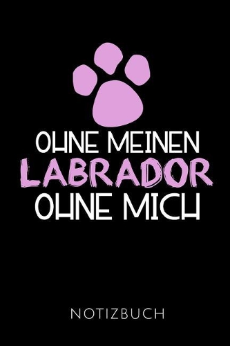 Ohne Meinen Labrador Ohne Mich Notizbuch