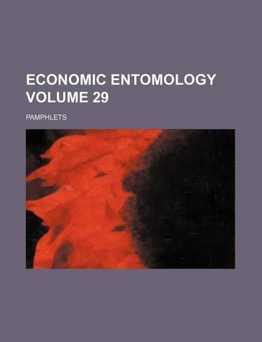 Economic Entomology Volume 29; Pamphlets: (English)