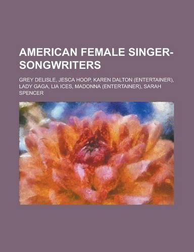 American Female Singer-Songwriters: Grey Delisle, Jesca Hoop, Karen Dalton (Entertainer), Lady Gaga, Lia Ices, Madonna (Entertainer), Sarah Spencer(English)