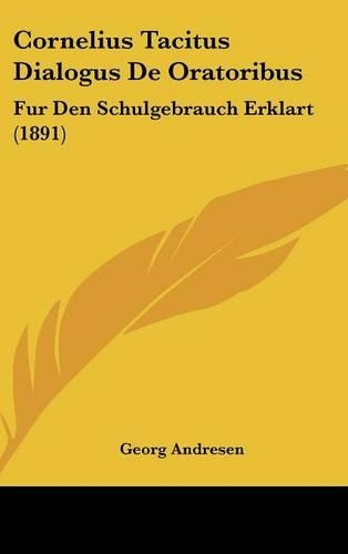 Cornelius Tacitus Dialogus de Oratoribus: Fur Den Schulgebrauch Erklart (1891)