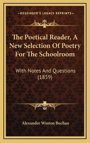The Poetical Reader, A New Selection Of Poetry For The Schoolroom