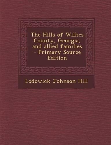 The Hills of Wilkes County, Georgia, and Allied Families: (English)