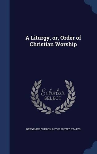 A Liturgy, or, Order of Christian Worship