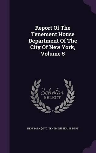Report of the Tenement House Department of the City of New York, Volume 5