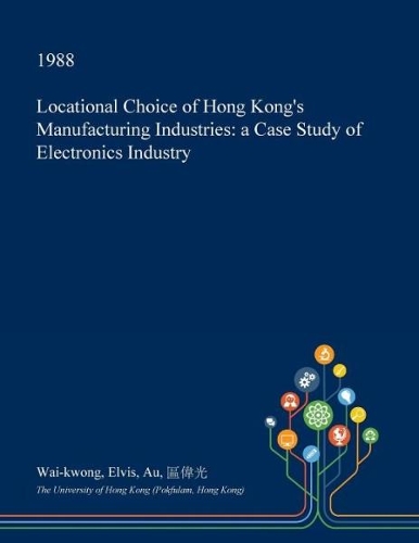 Locational Choice of Hong Kong's Manufacturing Industries: A Case Study of Electronics Industry(English)