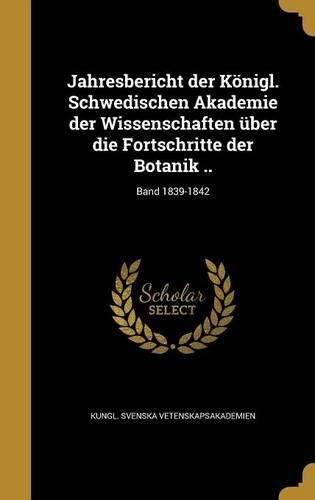 Jahresbericht Der Konigl. Schwedischen Akademie Der Wissenschaften Uber Die Fortschritte Der Botanik ..; Band 1839-1842