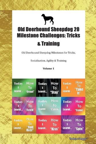 Old Deerhound Sheepdog 20 Milestone Challenges: Tricks & Training Old Deerhound Sheepdog Milestones for Tricks, Socialization, Agility & Training Volume 1