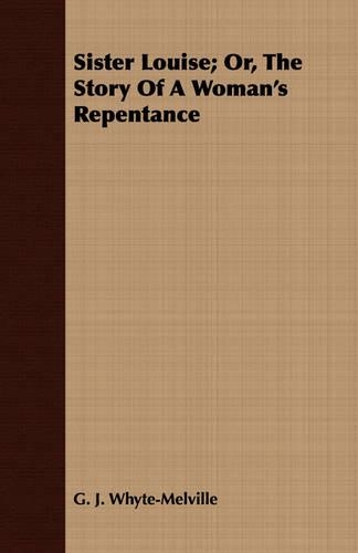 Sister Louise; Or, The Story Of A Woman's Repentance: (English)