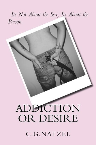 Addiction or Desire: Its Not About the Sex, Its About the Person.