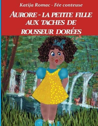 Aurore - La Petite Fille Aux Taches de Rousseur Dorees: (French)