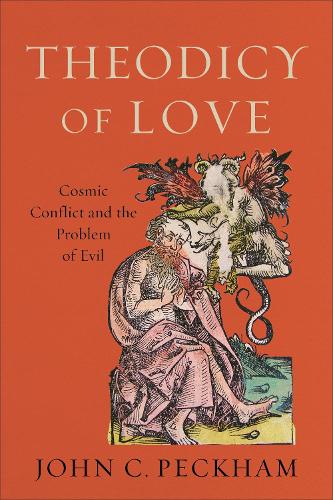 Theodicy of Love – Cosmic Conflict and the Problem of Evil: Cosmic Conflict and the Problem of Evil