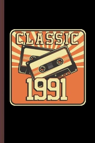 Classic 1991: 28th Birthday Gift for Men And Women Born in 1991 Classic Party Birth Anniversary (6"x9") Lined notebook Journal to write in