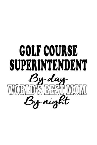 Golf Course Superintendent By Day World's Best Mom By Night