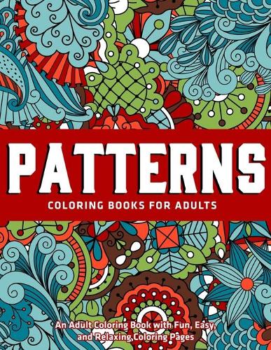Patterns Coloring Books for Adults: An Adult Coloring Book with Fun, Easy, and Relaxing Coloring Pages: Gift Idea