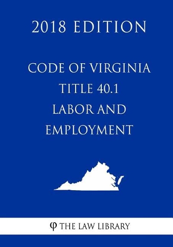 Code of Virginia - Title 40.1 - Labor and Employment (2018 Edition)