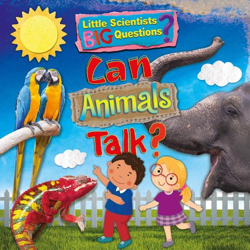 Can Animals Talk?: (Little Scientists BIG Questions)