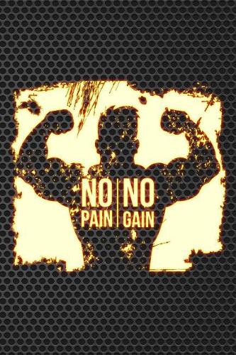 No Pain No Gain: Journal for Gym & Fitness Women Bodybuilding Man Lined Notebook 120 Page 6x9