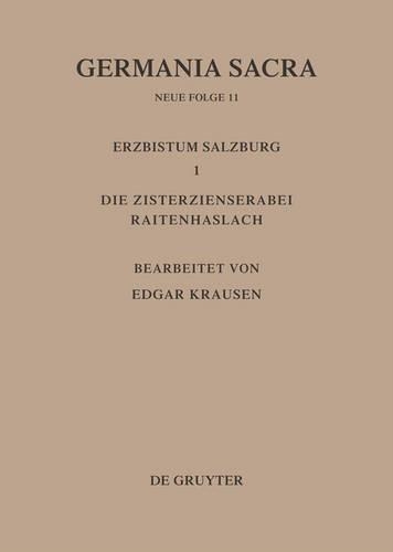 Die Bistümer der Kirchenprovinz Salzburg. Das Erzbistum Salzburg I. Die Zisterzienserabtei Raitenhaslach: (Germania Sacra)