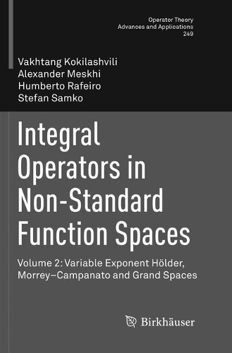 Integral Operators in Non-Standard Function Spaces: Volume 2: Variable Exponent Hölder, Morrey–Campanato and Grand Spaces(249 Operator Theory: Advances and Applications)