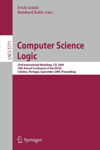 Computer Science Logic: 23rd International Workshop, CSL 2009, 18th Annual Conference of the EACSL, Coimbra, Portugal, September 7-11, 2009, Proceedings(Theoretical Computer Science and General Issues)