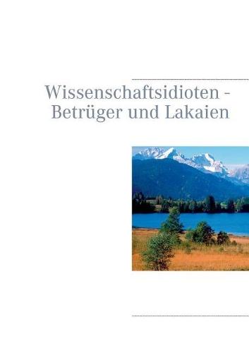 Wissenschaftsidioten - Betruger Und Lakaien