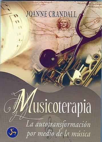 Musicoterapia: La Autotransformacion Por Medio de La Musica(Spanish)