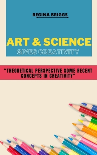 Аrt & Science gives Creativity: Theoretical perspective some recent concepts in creativity