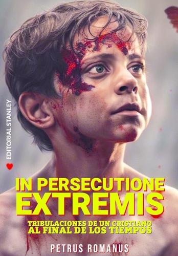 In Persecutione Extremis: Tribulaciones de un cristiano al final de los tiempos