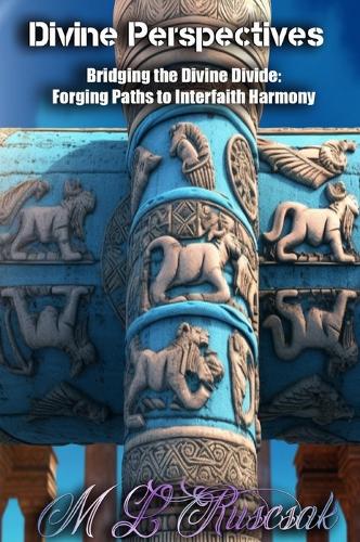 Divine Perspectives: Exploring the Contrasts and Convergence of Polytheism and Monotheism: Bridging the Divine Divide: Forging Paths to Interfaith Harmony