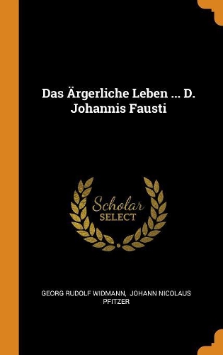 Das Ärgerliche Leben ... D. Johannis Fausti
