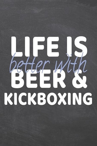 Life is better with Beer & Kickboxing: Kickboxing Notebook, Planner or Journal - Size 6 x 9 - 110 Dotted Pages - Office Equipment, Supplies -Funny Kickboxing Gift Idea for Christmas or Bi