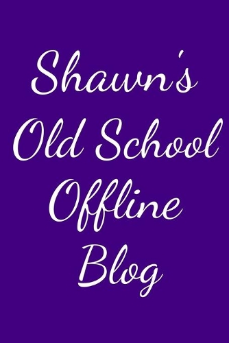 Shawn's Old School Offline Blog