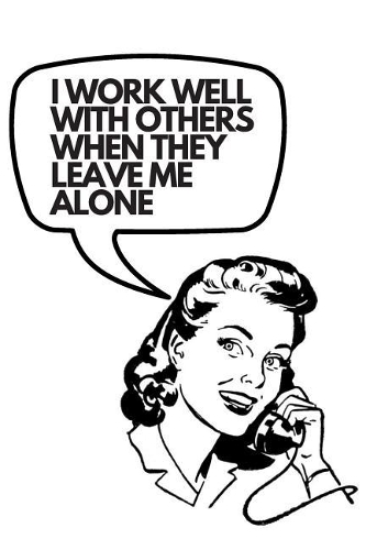 I Work Well With Others When They Leave Me Alone: Sarcastic Funny Notebook Journal Retro Vintage Woman Cover(12 Notebook)