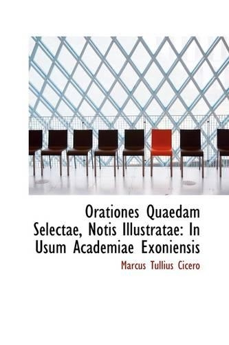 Orationes Quaedam Selectae, Notis Illustratae